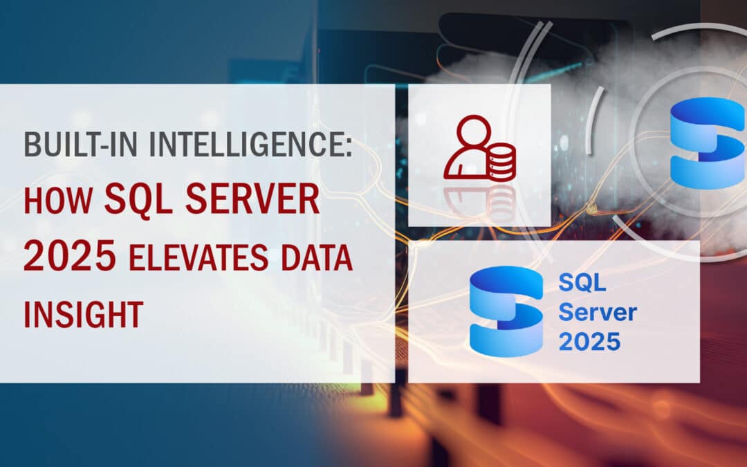 Built-In Intelligence – How SQL Server 2025 Elevates Data Insight