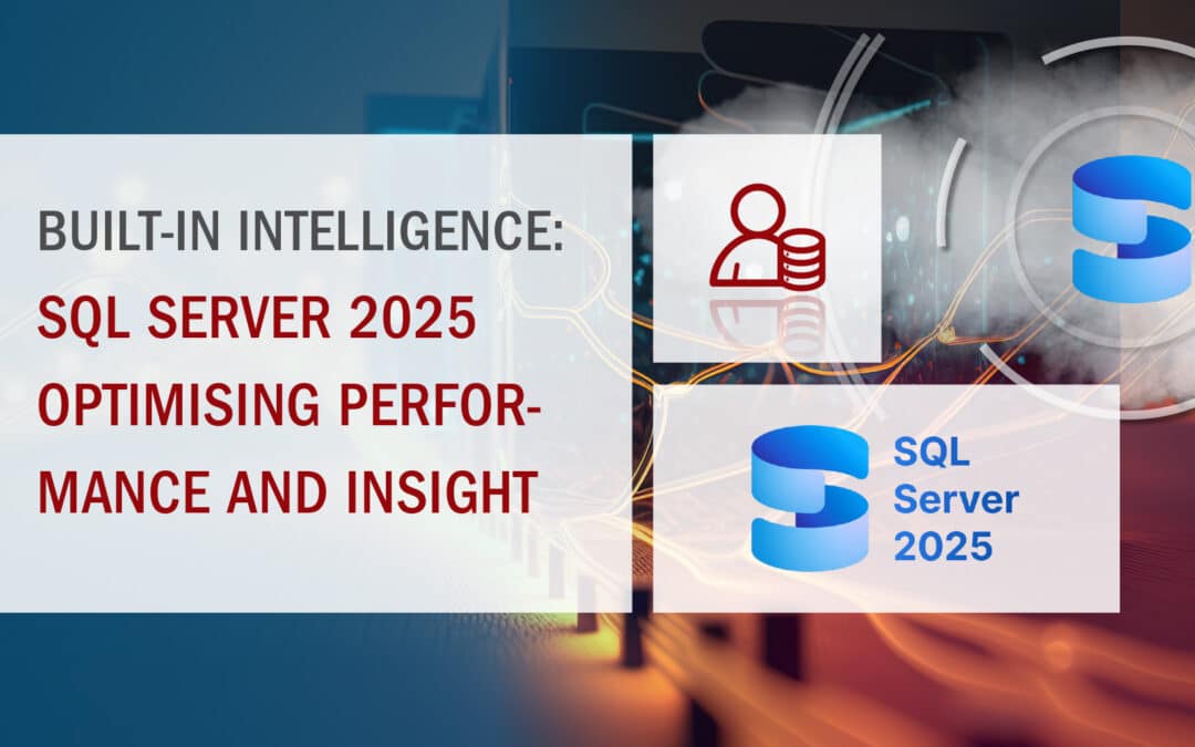 Built-In Intelligence – SQL Server 2025 Optimising Performance and Insight