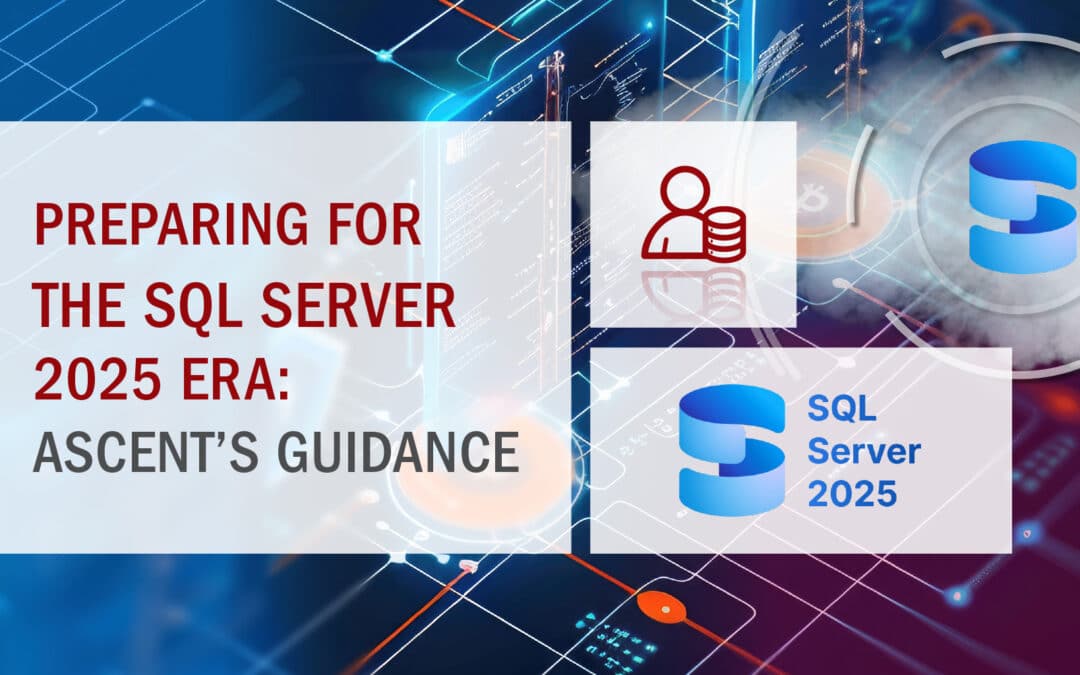 Preparing for the SQL Server 2025 Era – Ascent’s Guidance