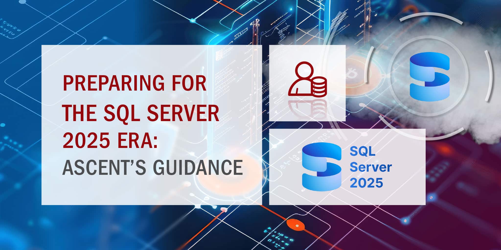 Preparing for the SQL Server 2025 Era – Ascent’s Guidance