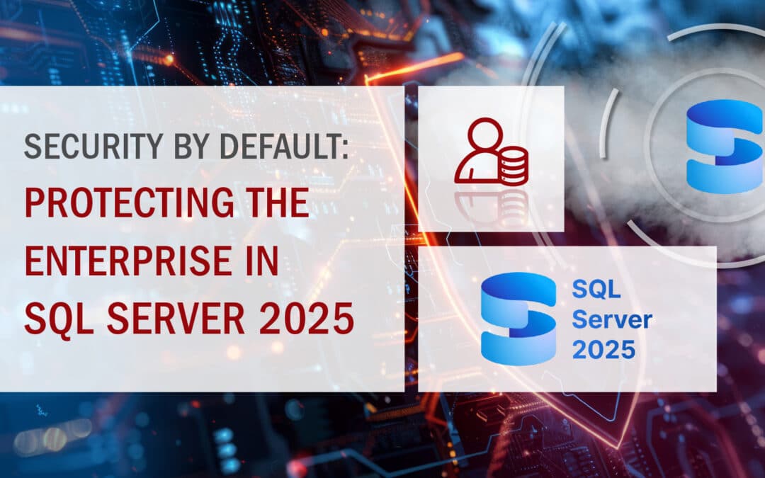 Security by Default – Protecting the Enterprise in SQL Server 2025