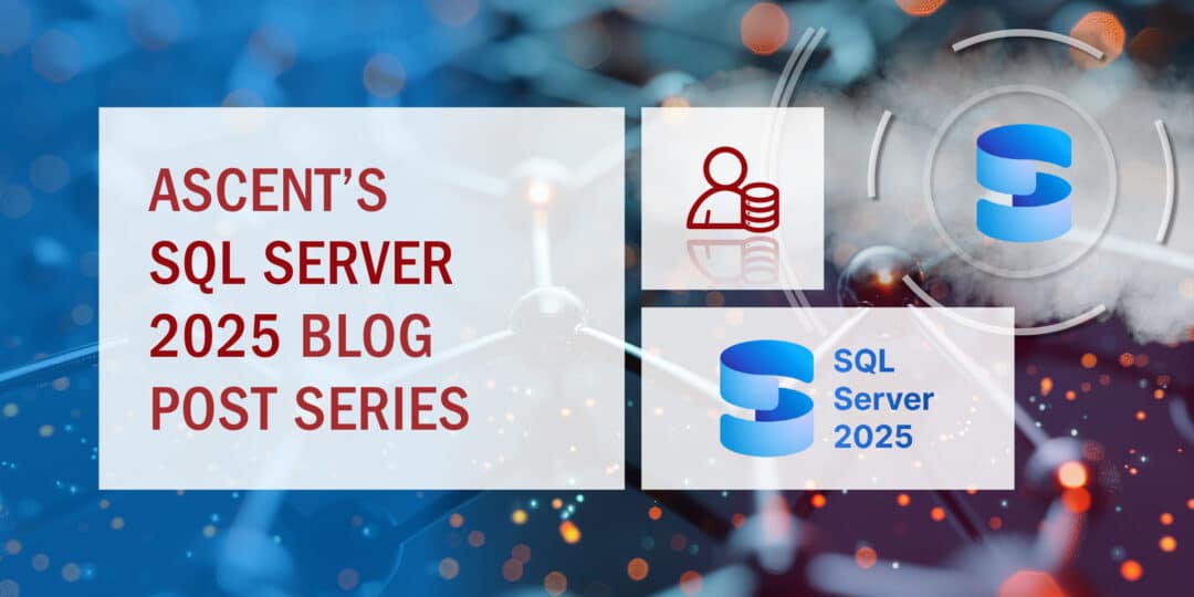 Ascent’s SQL Server 2025 Blog Post Series