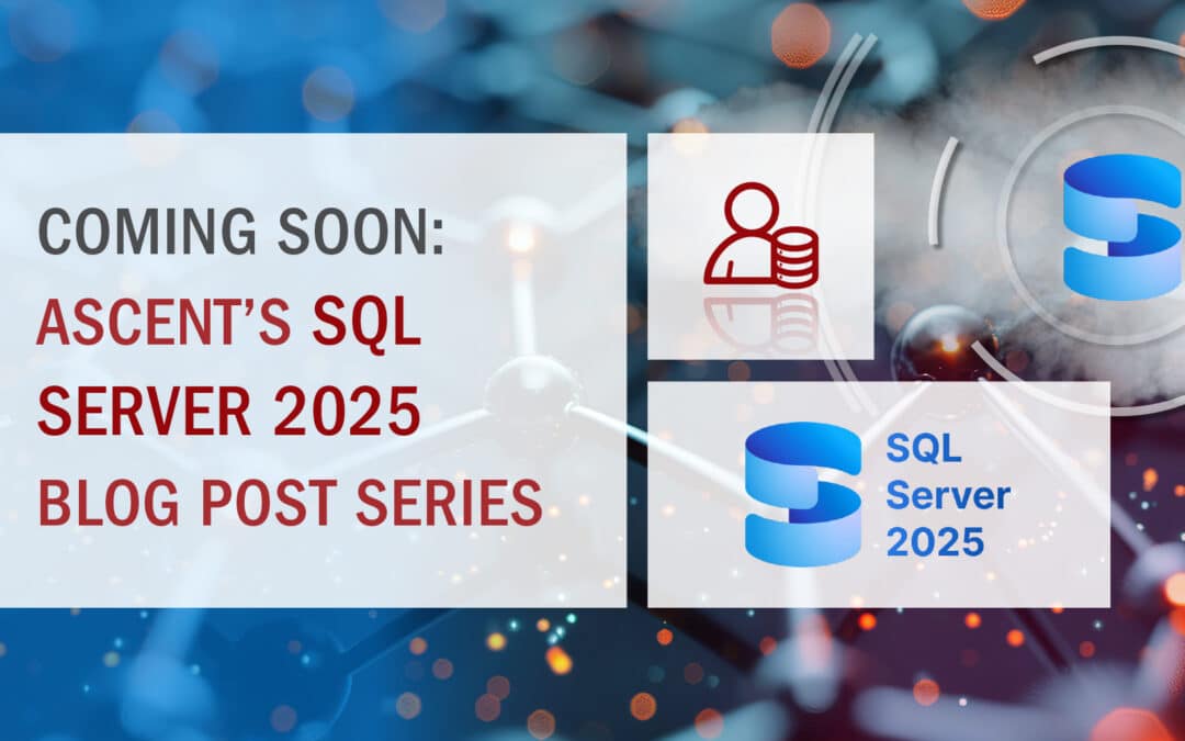Ascent’s SQL Server 2025 Blog Post Series – Coming Soon