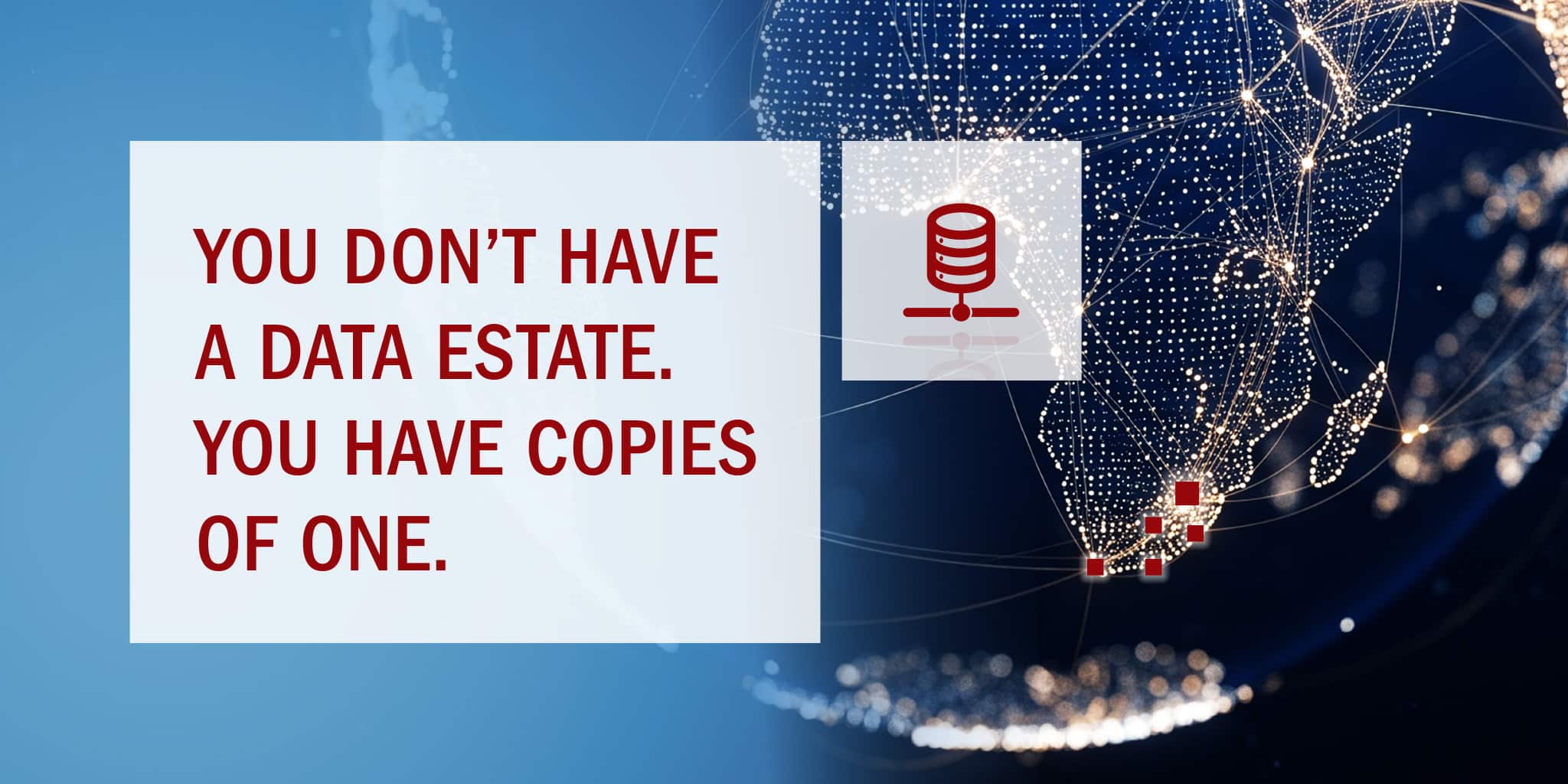 You Do Not Have a Data Estate. You Have Copies of One.
