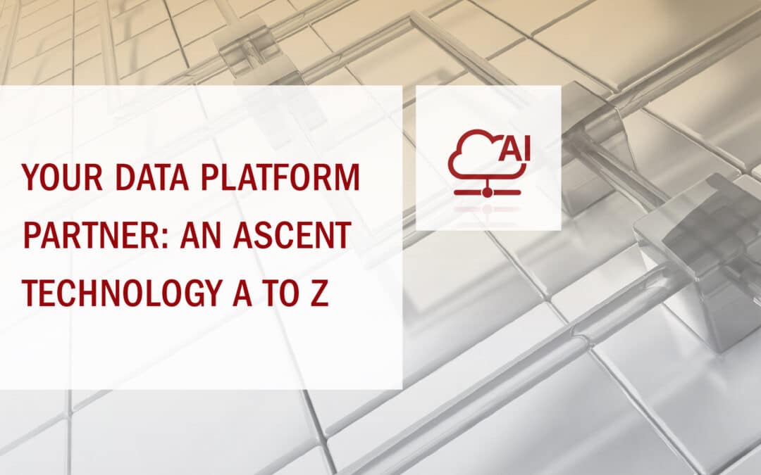 Your Data Platform Partner: An Ascent Technology A to Z